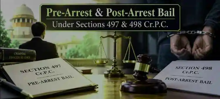 Pre-Arrest & Post-Arrest Bail Under Sections 497 & 498 Cr.P.C.